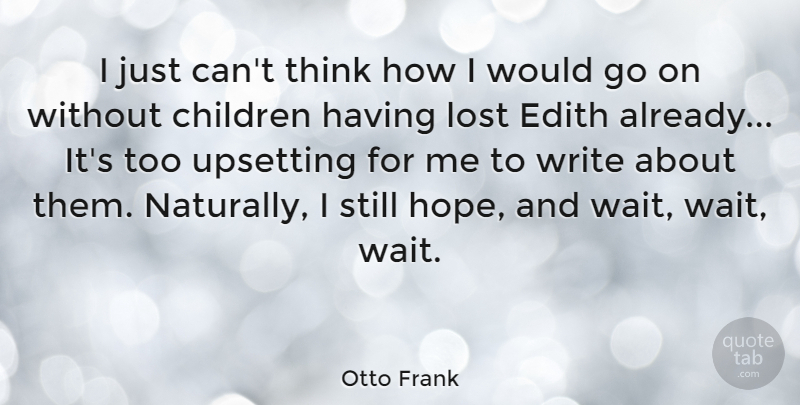 Otto Frank Quote About Children, Lost, Upsetting: I Just Cant Think How...