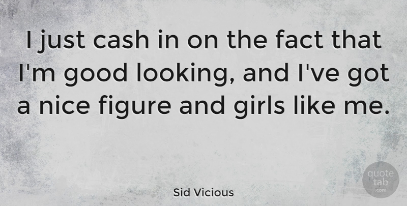 Sid Vicious Quote About Girl, Nice, Cash: I Just Cash In On...