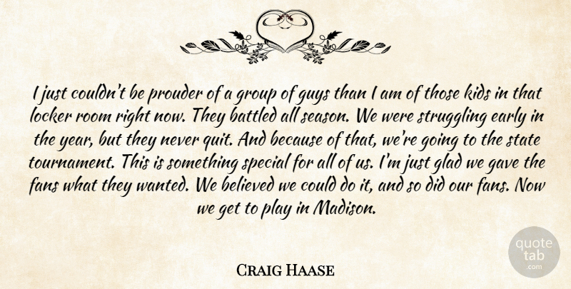 Craig Haase Quote About Believed, Early, Fans, Gave, Glad: I Just Couldnt Be Prouder...