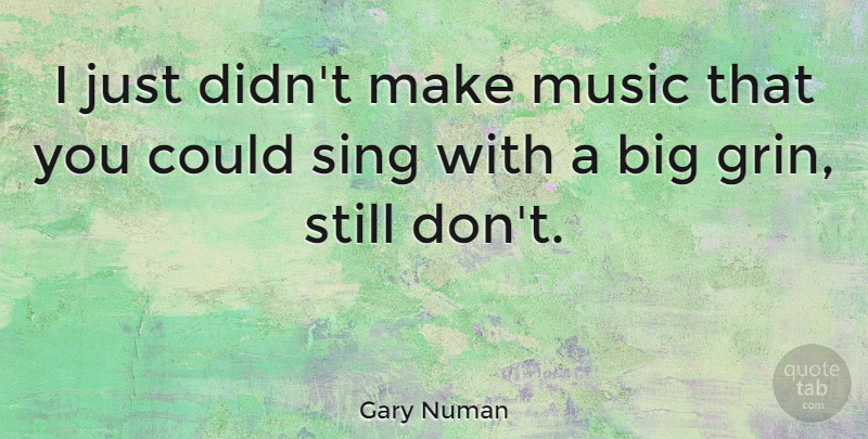 Gary Numan Quote About Bigs, Stills: I Just Didnt Make Music...