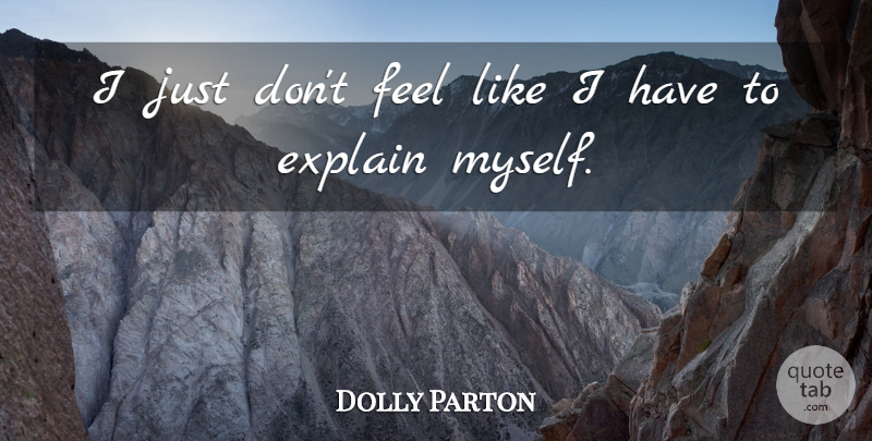 Dolly Parton Quote About Feels: I Just Dont Feel Like...