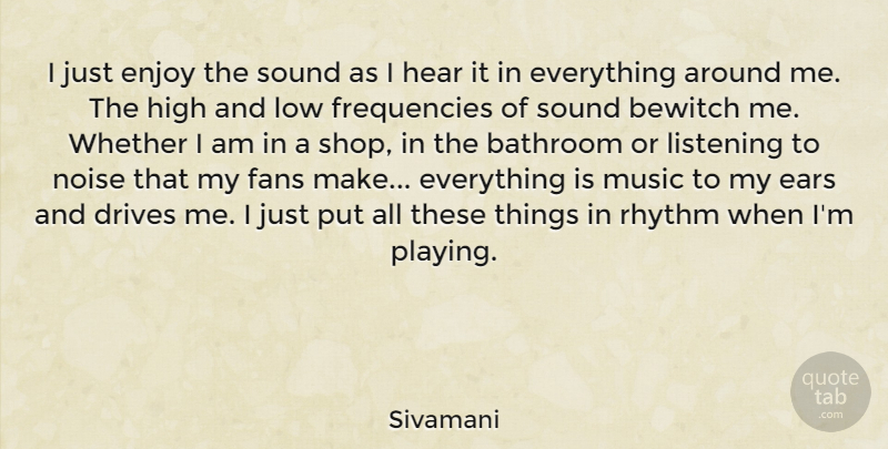 Sivamani Quote About Bathroom, Drives, Ears, Fans, Hear: I Just Enjoy The Sound...