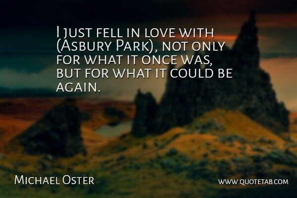 Michael Oster Quote About Fell, Love: I Just Fell In Love...