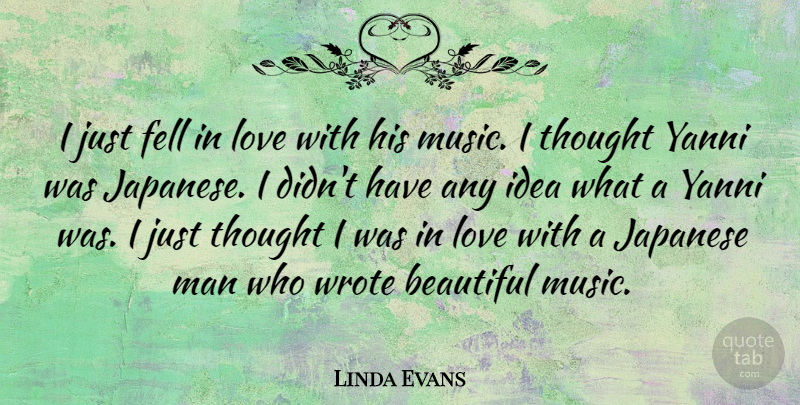 Linda Evans Quote About Beautiful, Fell, Japanese, Love, Man: I Just Fell In Love...