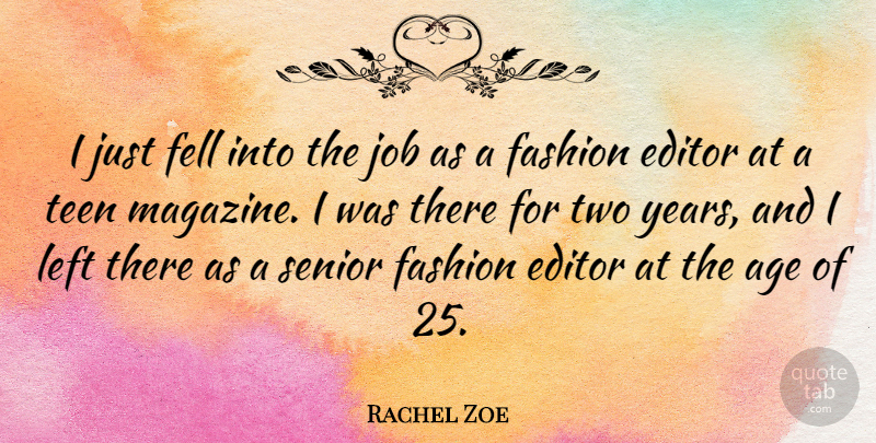 Rachel Zoe Quote About Age, Editor, Fell, Job, Left: I Just Fell Into The...