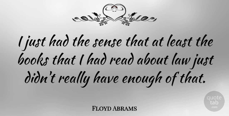 Floyd Abrams Quote About Book, Law, Enough: I Just Had The Sense...