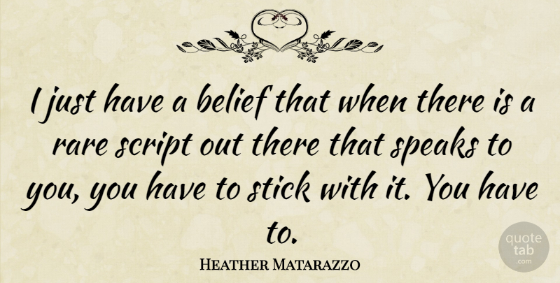 Heather Matarazzo Quote About Scripts, Sticks, Belief: I Just Have A Belief...