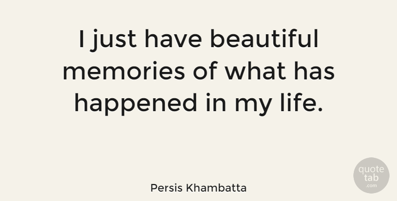Persis Khambatta Quote About Beautiful, Memories, Beautiful Memories: I Just Have Beautiful Memories...
