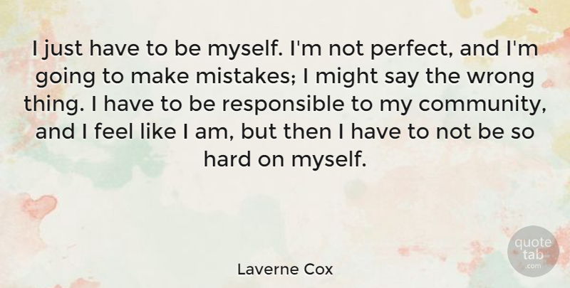 Laverne Cox Quote About Hard, Might, Wrong: I Just Have To Be...