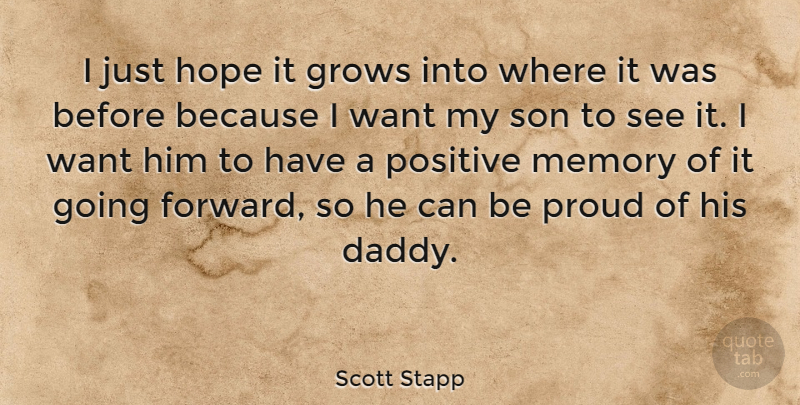 Scott Stapp Quote About Grows, Hope, Memory, Positive, Proud: I Just Hope It Grows...