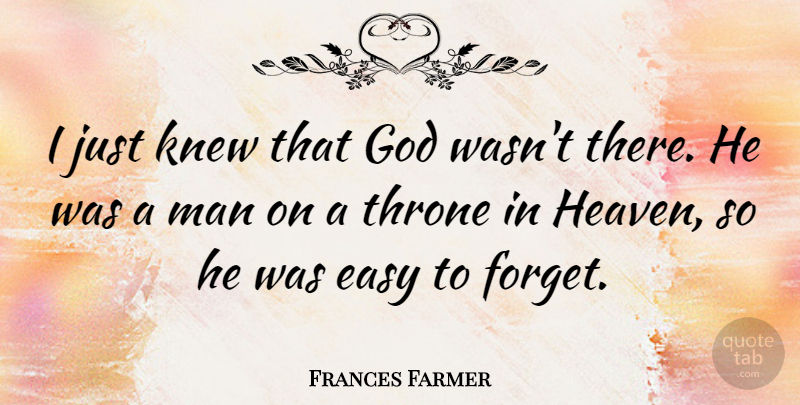 Frances Farmer Quote About Men, Heaven, Thrones: I Just Knew That God...