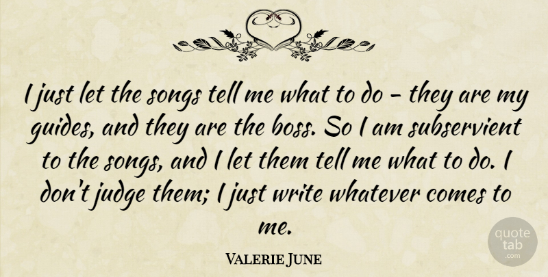 Valerie June Quote About Songs: I Just Let The Songs...