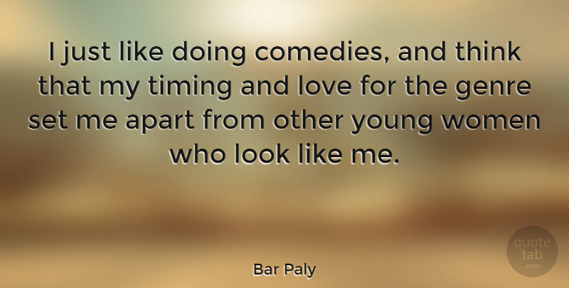 Bar Paly Quote About Apart, Genre, Love, Women: I Just Like Doing Comedies...