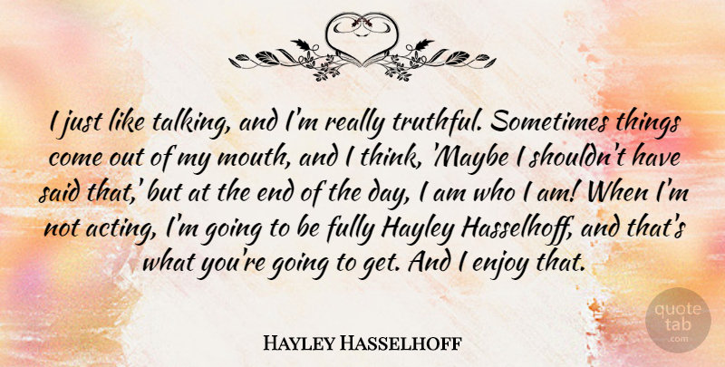 Hayley Hasselhoff Quote About Fully: I Just Like Talking And...