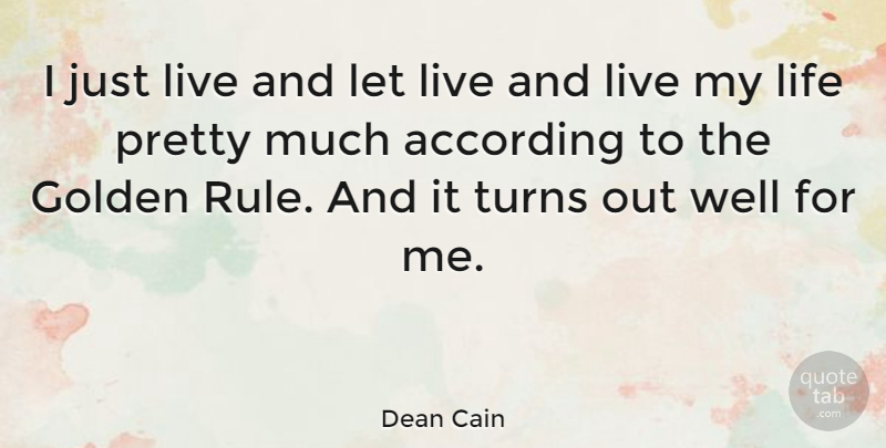 Dean Cain Quote About Golden, Living My Life, Live And Let Live: I Just Live And Let...