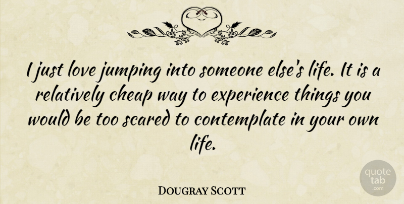 Dougray Scott Quote About Jumping, Way, Would Be: I Just Love Jumping Into...