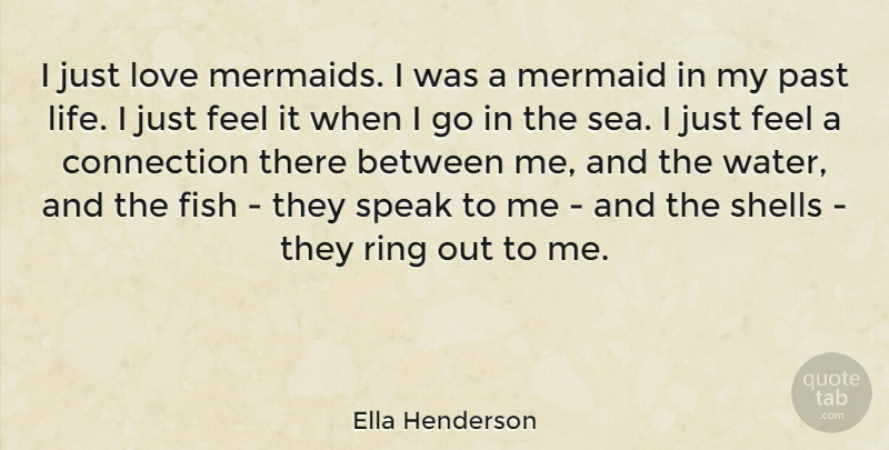 Ella Henderson Quote About Connection, Fish, Life, Love, Mermaid: I Just Love Mermaids I...