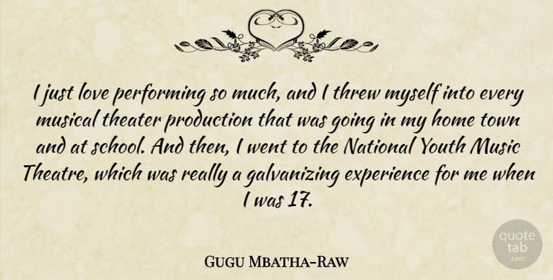 Gugu Mbatha-Raw Quote About Experience, Home, Love, Music, Musical: I Just Love Performing So...