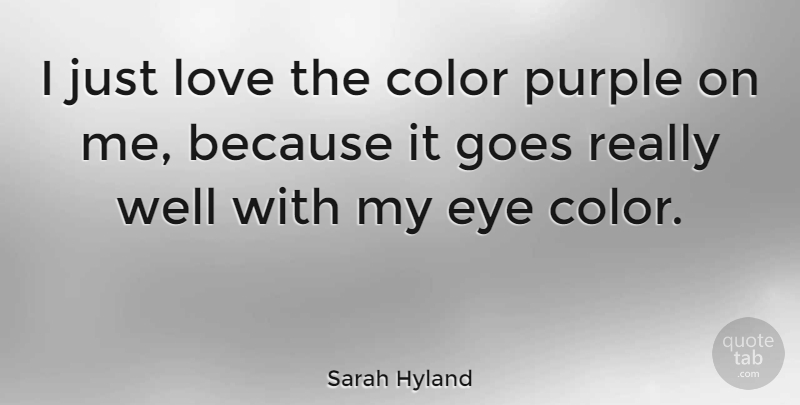 Sarah Hyland Quote About Goes, Love, Purple: I Just Love The Color...