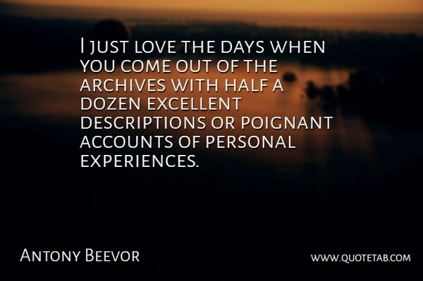 Antony Beevor Quote About Half, Dozen, Archives: I Just Love The Days...