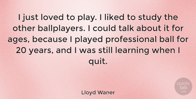Lloyd Waner Quote About Years, Play, Age: I Just Loved To Play...