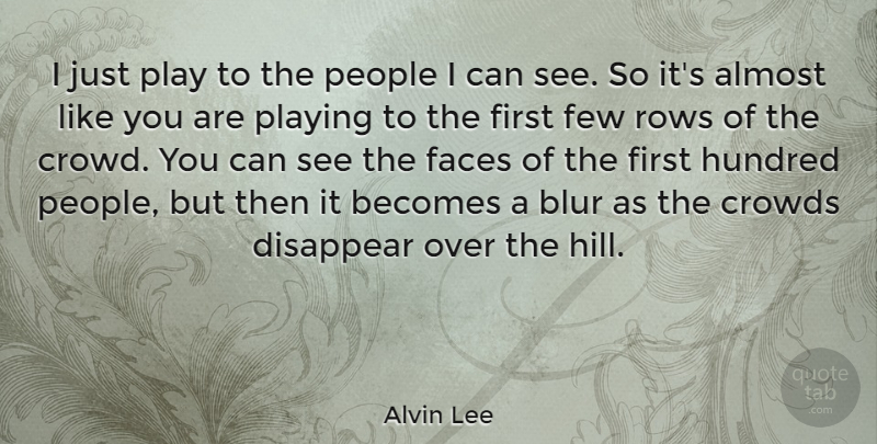 Alvin Lee Quote About Play, People, Crowds: I Just Play To The...