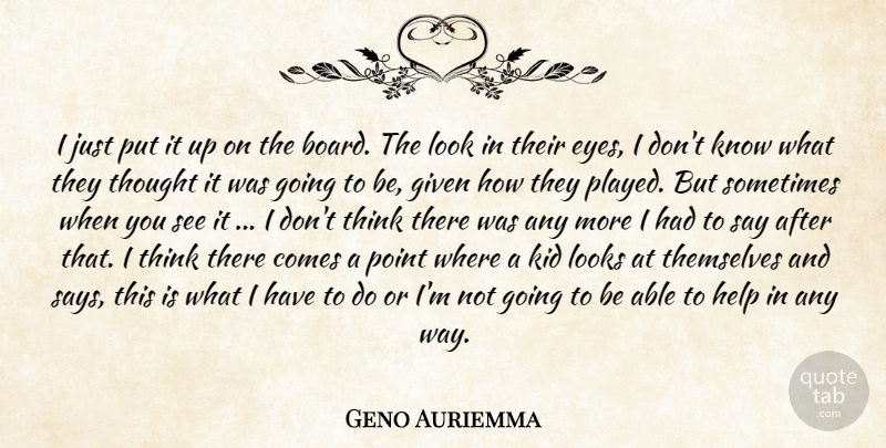 Geno Auriemma Quote About Eyes, Given, Help, Kid, Looks: I Just Put It Up...