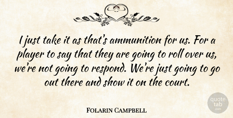 Folarin Campbell Quote About Ammunition, Player, Roll: I Just Take It As...