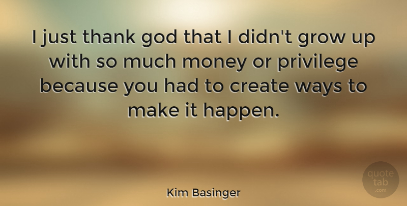 Kim Basinger Quote About Growing Up, Thank God, Way: I Just Thank God That...