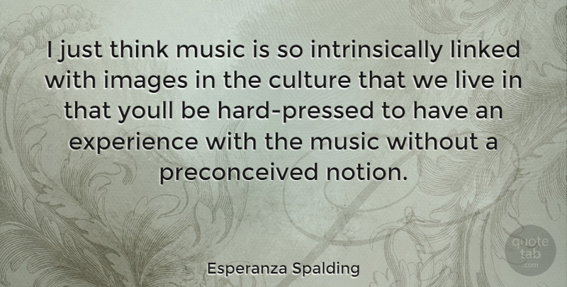 Esperanza Spalding Quote About Thinking, Culture, Music Is: I Just Think Music Is...
