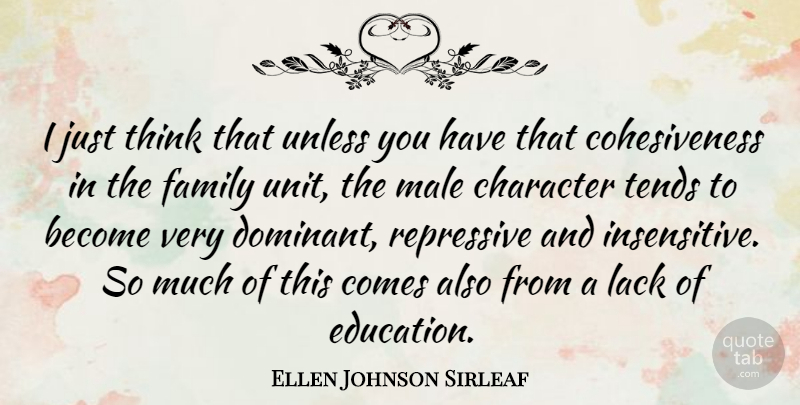 Ellen Johnson Sirleaf Quote About Character, Thinking, Males: I Just Think That Unless...