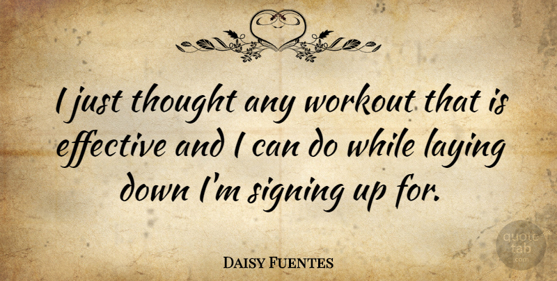 Daisy Fuentes Quote About Workout, Laying Down, Signing: I Just Thought Any Workout...