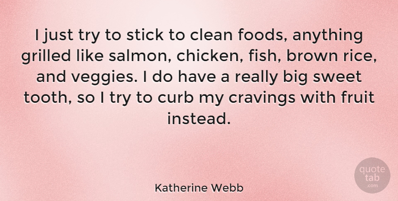 Katherine Webb Quote About Sweet, Trying, Salmon: I Just Try To Stick...