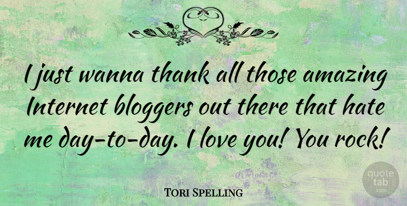 Tori Spelling Quote About I Love You, Hate, Rocks: I Just Wanna Thank All...