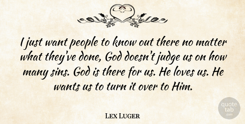 Lex Luger Quote About God, Judge, Loves, Matter, People: I Just Want People To...