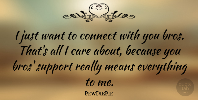 PewDiePie Quote About Means: I Just Want To Connect...