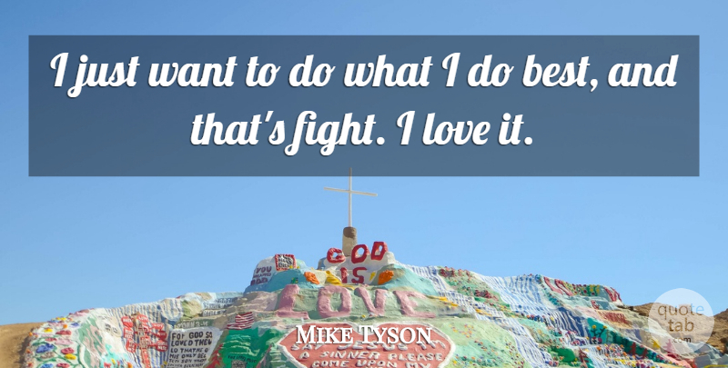 Mike Tyson Quote About Love, Fighting, Want: I Just Want To Do...