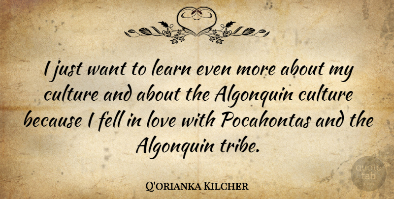 Q'orianka Kilcher Quote About Fell, Love: I Just Want To Learn...