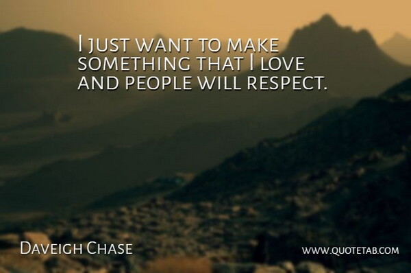 Daveigh Chase Quote About People, Want: I Just Want To Make...
