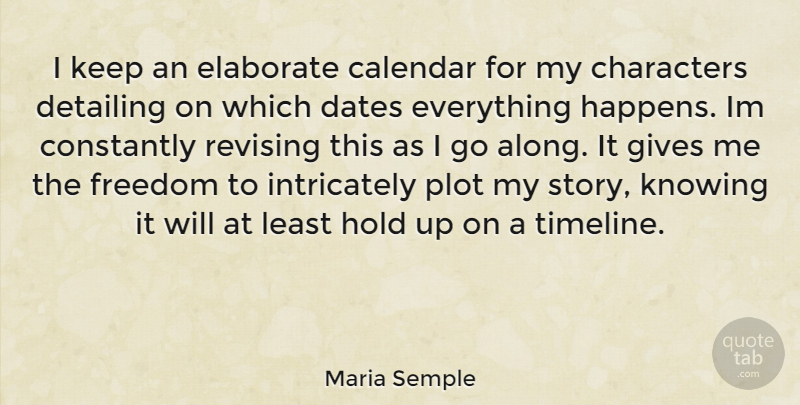 Maria Semple Quote About Character, Knowing, Giving: I Keep An Elaborate Calendar...