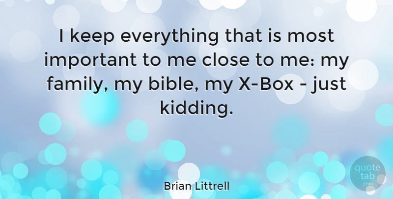 Brian Littrell Quote About Important, My Family, Boxes: I Keep Everything That Is...