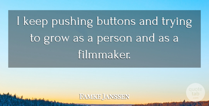 Famke Janssen Quote About Trying, Pushing, Buttons: I Keep Pushing Buttons And...