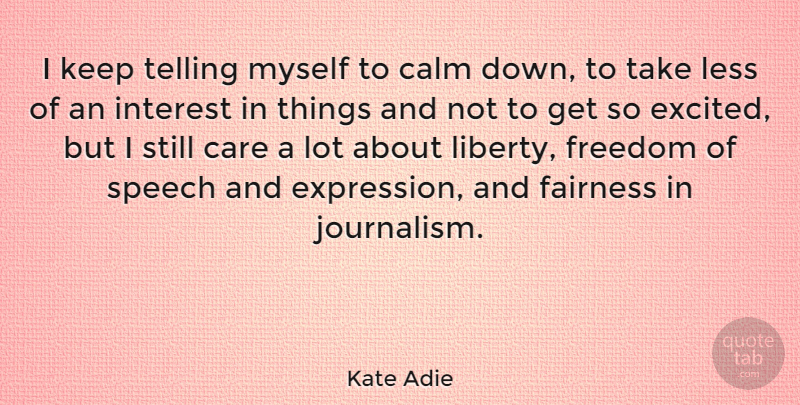 Kate Adie Quote About Expression, Freedom Of Speech, Liberty: I Keep Telling Myself To...