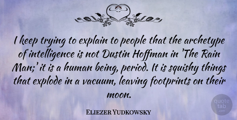Eliezer Yudkowsky Quote About Rain, Moon, Men: I Keep Trying To Explain...
