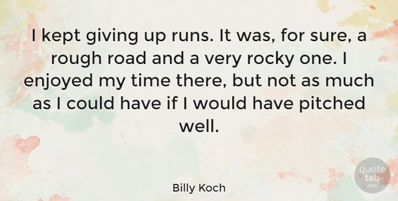 Billy Koch Quote About American Athlete, Enjoyed, Giving, Kept, Road: I Kept Giving Up Runs...