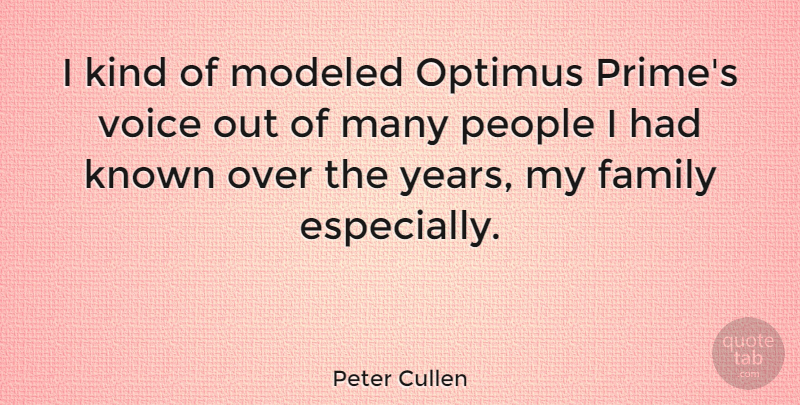 Peter Cullen Quote About Family, Modeled, People: I Kind Of Modeled Optimus...