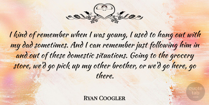 Ryan Coogler Quote About Dad, Domestic, Following, Grocery, Hang: I Kind Of Remember When...