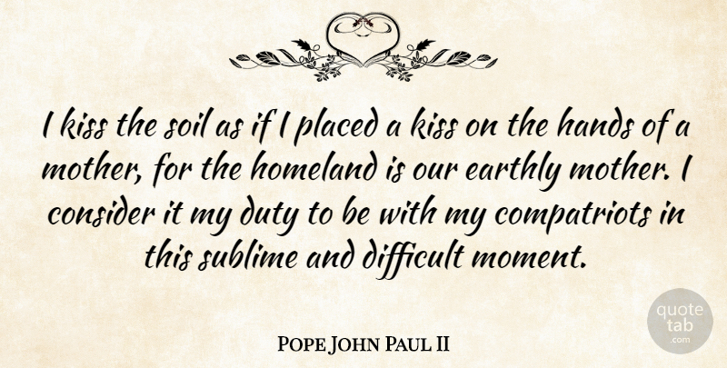 Pope John Paul II Quote About Mother, Home, Kissing: I Kiss The Soil As...