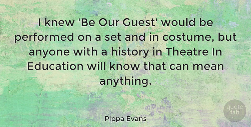 Pippa Evans Quote About Mean, Theatre: I Knew Be Our Guest...