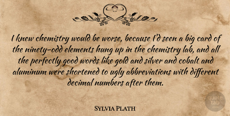 Sylvia Plath Quote About Numbers, Perfectly Good, Gold: I Knew Chemistry Would Be...
